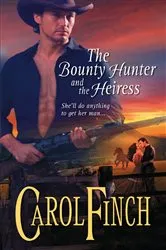 Book cover of The Bounty Hunter and the Heiress by Carol Finch