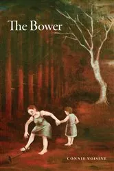 Book cover of The Bower by Connie Voisine