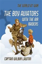 Book cover of The Boy Aviators with the Air Raiders by Captain Wilbur Lawton
