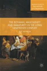 Book cover of The Boy-Man, Masculinity and Immaturity in the Long Nineteenth Century by Pete Newbon
