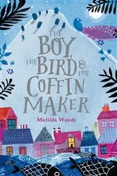 Book cover of The Boy, the Bird & the Coffin Maker by Matilda Woods