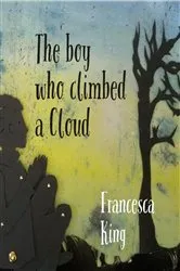 Book cover of The Boy Who Climbed A Cloud by Francesca King