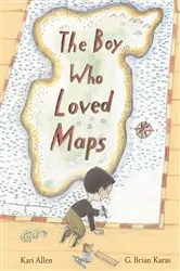 Book cover of The Boy Who Loved Maps by Kari Allen