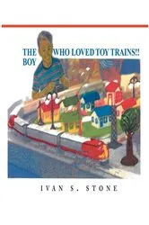 Book cover of The Boy Who Loved Toy Trains! by Ivan S Stone