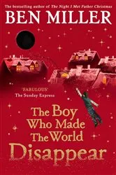 Book cover of The Boy Who Made the World Disappear by Ben Miller
