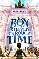 Book cover of The Boy Who Stepped Through Time by Anna Ciddor