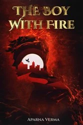 Book cover of The Boy with Fire by Aparna Verma