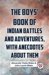 Book cover of The Boys’ Book Of Indian Battles And Adventures, With Anecdotes About Them by John Lauris Blake Alexander Vietts Blake