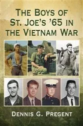 Book cover of The Boys of St. Joe's '65 in the Vietnam War by Dennis G. Pregent