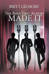 Book cover of The Boys That Almost Made It by Britt Gilmore