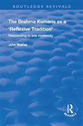Book cover of The Brahma Kumaris as a ‘Reflexive Tradition’ by John Walliss