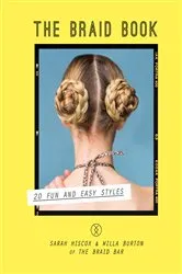 Book cover of The Braid Book: 20 fun and easy styles by Sarah Hiscox