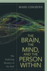 Book cover of The Brain, the Mind, and the Person Within by Mark Cosgrove