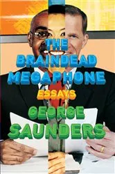 Book cover of The Braindead Megaphone by George Saunders