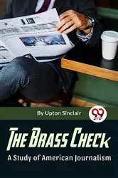 Book cover of The Brass Check A Study Of American Journalism by Upton Sinclair