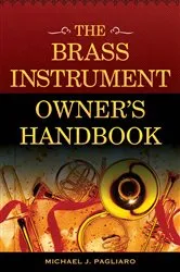 Book cover of The Brass Instrument Owner's Handbook by Michael J. Pagliaro