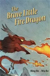 Book cover of The Brave Little Fire Dragon by Bing Bo