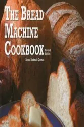 Book cover of The Bread Machine Cookbook by Donna Rathmell German