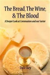 Book cover of The Bread, The Wine & The Blood by Dale Key
