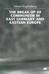 Book cover of The Break-up of Communism in East Germany and Eastern Europe by Feiwel Kupferberg
