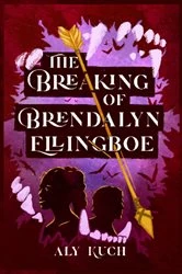Book cover of The Breaking of Brendalyn Ellingboe by Aly Kuch