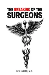 Book cover of The Breaking of the Surgeons by Neil H. Hyman