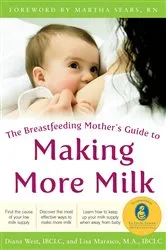 Book cover of The Breastfeeding Mother's Guide to Making More Milk: Foreword by Martha Sears, RN by Diana West