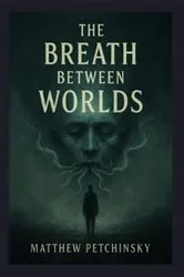 Book cover of The Breath Between Worlds by Matthew Petchinsky