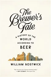 Book cover of The Brewer's Tale: A History of the World According to Beer by William Bostwick
