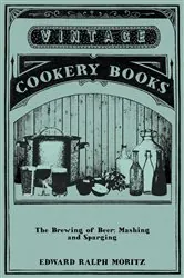 Book cover of The Brewing of Beer: Mashing and Sparging by Edward Ralph Moritz