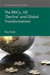 Book cover of The BRICs, US ‘Decline’ and Global Transformations by R. Kiely