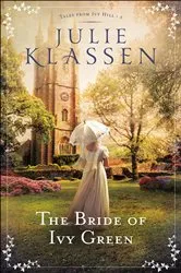 Book cover of The Bride of Ivy Green (Tales from Ivy Hill Book #3) by Julie Klassen