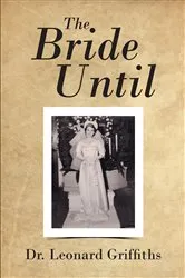Book cover of The Bride Until by Leonard Griffiths