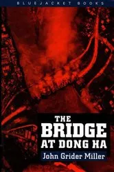 Book cover of The Bridge at Dong Ha by Estate of John G. Miller