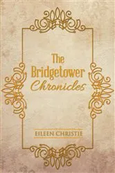Book cover of The Bridgetower Chronicles by Eileen Christie