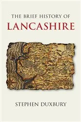 Book cover of The Brief History of Lancashire by Stephen Duxbury