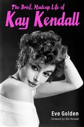 Book cover of The Brief, Madcap Life of Kay Kendall (2nd ed.) by Eve Golden