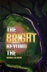 Book cover of THE BRIGHT BEYOND THE DARK by Brenda Lou Webb