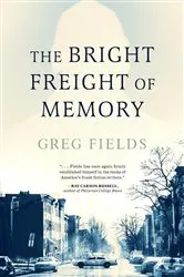 Book cover of The Bright Freight of Memory by Greg Fields