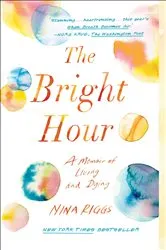 Book cover of The Bright Hour by Nina Riggs