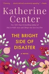 Book cover of The Bright Side of Disaster by Katherine Center
