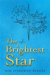 Book cover of The Brightest Star by Kim Sparkman-Berger