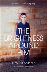 Book cover of The Brightness Around Him by Jim W. Strahan