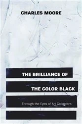 Book cover of The Brilliance of the Color Black Through the Eyes of Art Collectors by Charles Moore