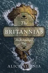 Book cover of The Britannias: An Archipelago's Tale by Alice Albinia