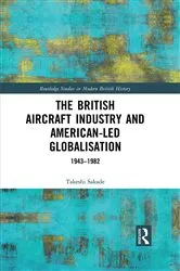 Book cover of The British Aircraft Industry and American-led Globalisation by Takeshi Sakade