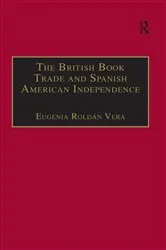 Book cover of The British Book Trade and Spanish American Independence by Eugenia Roldán Vera