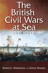 Book cover of The British Civil Wars at Sea, 1638-1653 by Richard J. Blakemore
