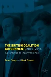 Book cover of The British Coalition Government, 2010-2015 by Peter Dorey