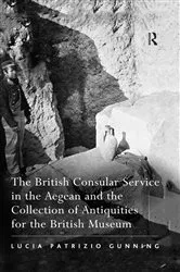 Book cover of The British Consular Service in the Aegean and the Collection of Antiquities for the British Museum by Lucia Patrizio Gunning